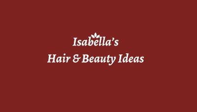 Isabella’s Hair and Beauty Ideas